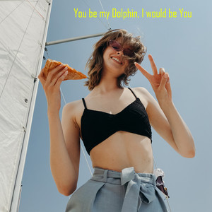 You Be My Dolphin, I Would Be You
