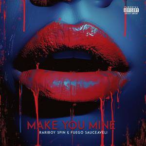 Make You Mine (feat. Fuego Sauceaveli) [Explicit]