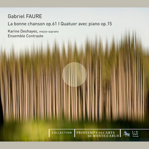 Fauré: La Bonne Chanson, Op. 61 & Quatuor avec piano, Op. 15