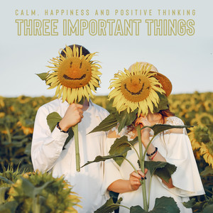 Calm, Happiness and Positive Thinking – Three Important Things