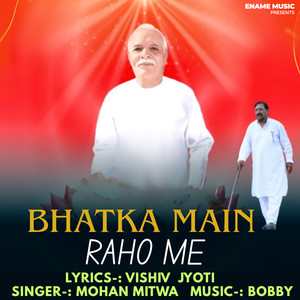 Bhatka Main Raho Me