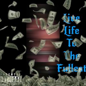 Live Life To The Fullest (Explicit)