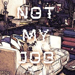 Not My Job (Explicit)