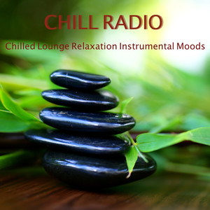 Chill Radio - Chilled Lounge Relaxation Instrumental Moods