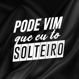 Pode vim que eu to Solteiro (Explicit)