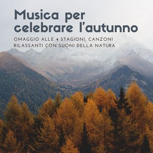 Musica per celebrare l'autunno: Omaggio alle 4 stagioni, canzoni rilassanti con suoni della natura