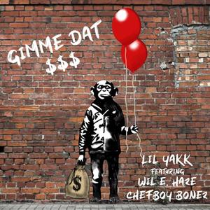 GIMME DAT $$$ (feat. Wil E Haze & ChefboyBonez) (Explicit)
