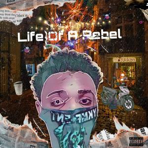 LIFE OF A REBEL (Explicit)