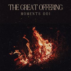 The Great Offering: Moments 001