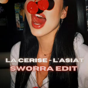 L'ASIAT (feat. LA CERISE) [SWORRA EDIT] [Explicit]