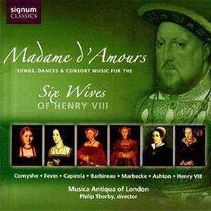 Madame D'Amours Songs, Dances & Consort Music For The Six Wives Of Henry VIII