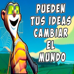 Pueden tus ideas cambiar el mundo