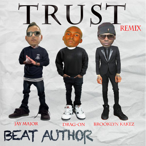 Trust (Remix) [feat. Drag-on, Jay Major & Brooklyn Kakez]