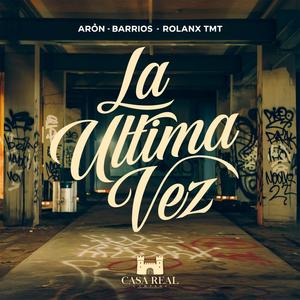 La Ultima Vez (feat. Aròn, Barrios & Rolanx Tmt) (Explicit)