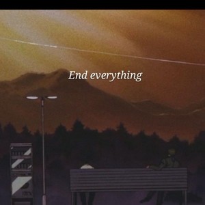 End everything