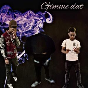 Gimme Dat (feat. litsp5da, Abm Bailout & Officaldajoint) (Explicit)