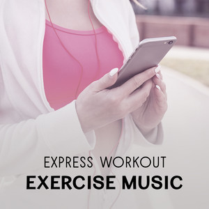 Express Workout – Exercise Music for Muscle Sculpting, Fitness, Calories Burning, Healthy Routine, Find the Fresh Perspective, Challenge Yourself