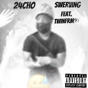 Swerving (feat. Twinfrm21) [Explicit]