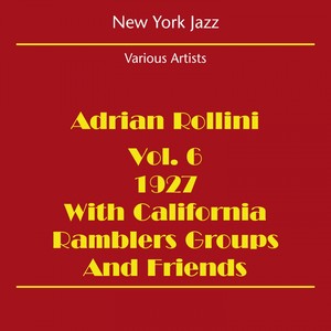 New York Jazz (Adrian Rollini 1927 Volume 6 - With California Ramblers Groups And Friends)