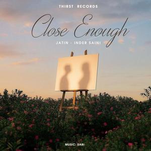 CLOSE ENOUGH (feat. INDER SAINI)