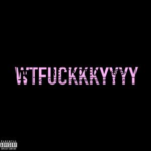 WT****KKYYYY (Explicit)