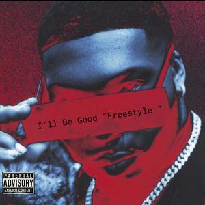 I'll Be Good "Freestyle" (Explicit)