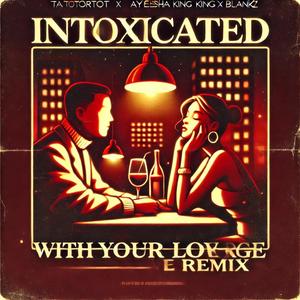 Intoxicated With Your Love (Ayeisha King & Blankz Remix) [Explicit]