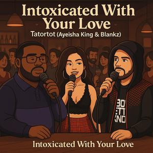 Intoxicated With Your Love (Ayeisha King & Blankz Remix|Explicit)