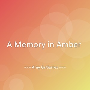 A Memory in Amber
