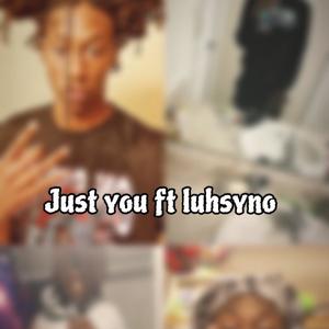 Just you (feat. Luh syn) [Explicit]