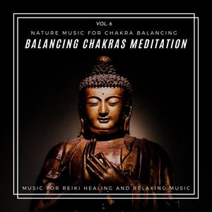 Balancing Chakras Meditation - Nature Music For Chakra Balancing, Music For Reiki Healing And Relaxi