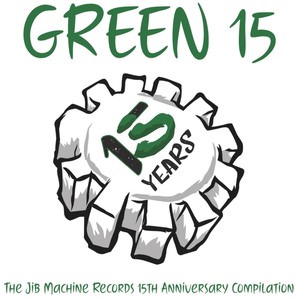 Green 15: The Jib Machine Records 15th Anniversary Compilation (Explicit)