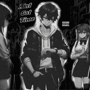 Ain't Got Time (Explicit)