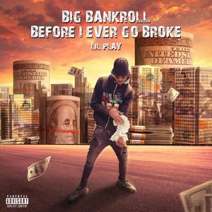 Big Bankroll Before I Ever Go Broke (Explicit)