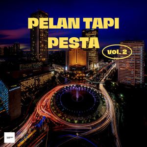 Pelan Tapi Pesta (Vol. 2)