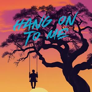 Hang on to me