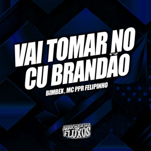 VAI TOMA NO CU BRANDÃO