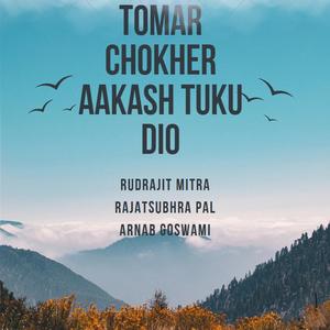 Tomar chokher aakash tuku dio (feat. Rudrajit Mitra & Rajatsubhra Pal)