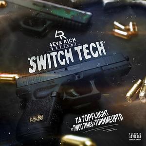 Switch Tech (feat. TA Topfliight, Twoo Times & TURN ME UP TD) [Explicit]