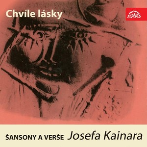 Chvíle Lásky (Šansony A Verše Josefa Kainara)