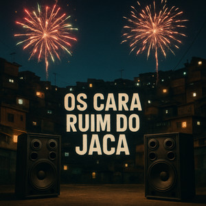 Os Cara Ruim do Jaca (Explicit)