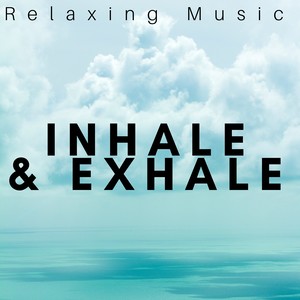 Inhale & Exhale: Relaxing Music, Mindfulness Meditation, Peace of Mind, Breathing Exercises for Tranquility