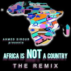 Africa is NOT a Country (Ahmed Sirour Official Remix)