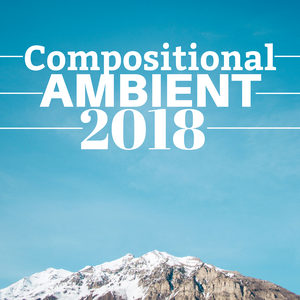 Compositional Ambient 2018 - A World of Relaxation