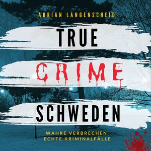 True Crime Schweden (Wahre Verbrechen Echte Kriminalfälle)