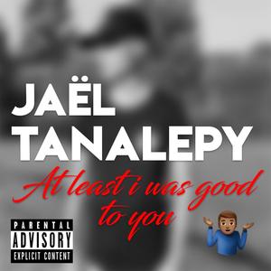 At Least I Was Good to You (Explicit)