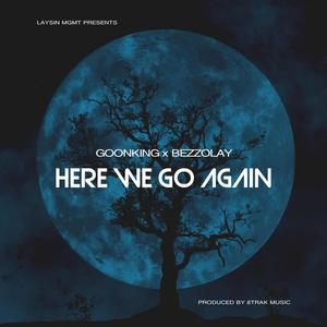 Here We Go Again (feat. Goon King & Bezzolay) (Explicit)