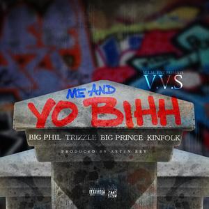 Me and Yo Bihh(feat. Kinfolk, Big Phil, Trizzle & Big Prince) (Explicit)