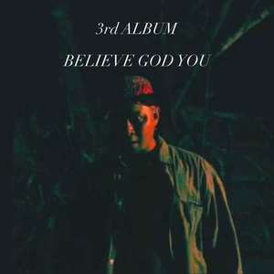 BELIEVE GOD YOU (Explicit)