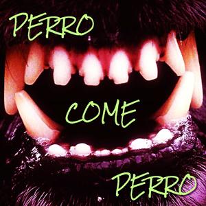 Perro Come Perro (Be Aggressive) (Explicit)